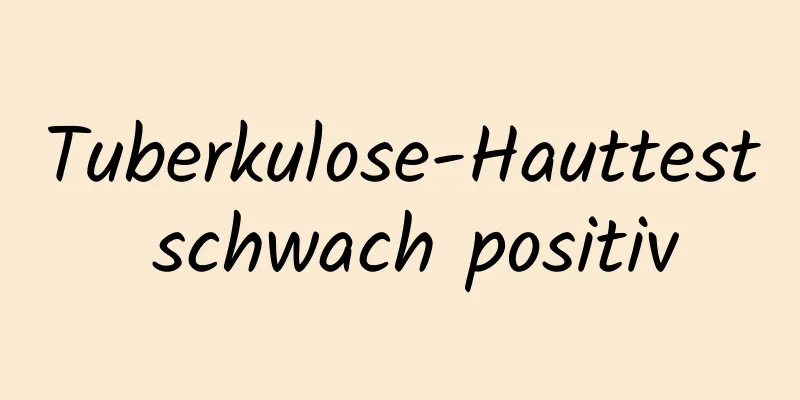 Tuberkulose-Hauttest schwach positiv