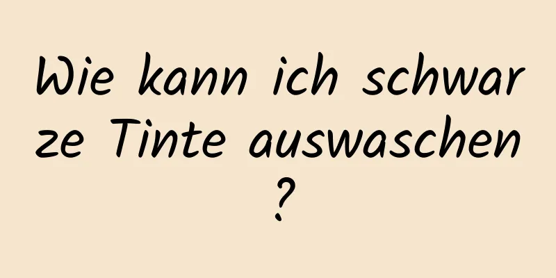 Wie kann ich schwarze Tinte auswaschen?
