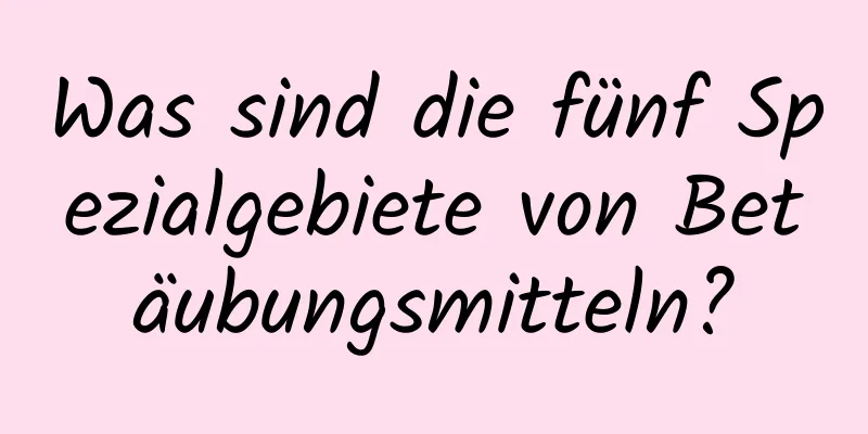 Was sind die fünf Spezialgebiete von Betäubungsmitteln?