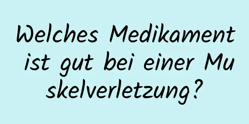 Welches Medikament ist gut bei einer Muskelverletzung?