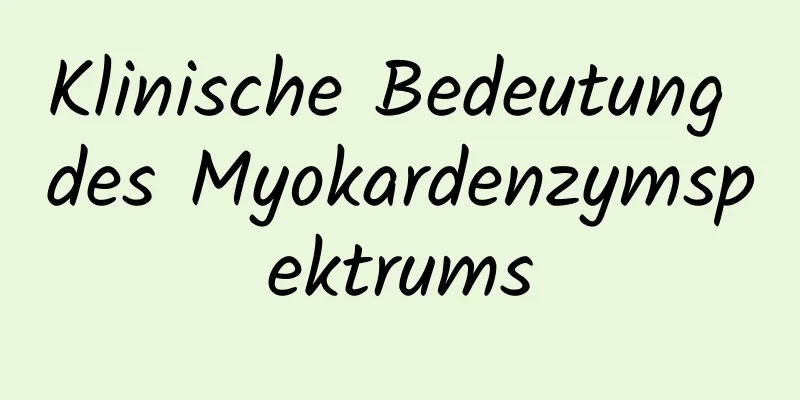 Klinische Bedeutung des Myokardenzymspektrums