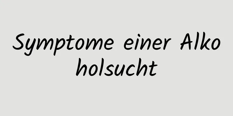 Symptome einer Alkoholsucht