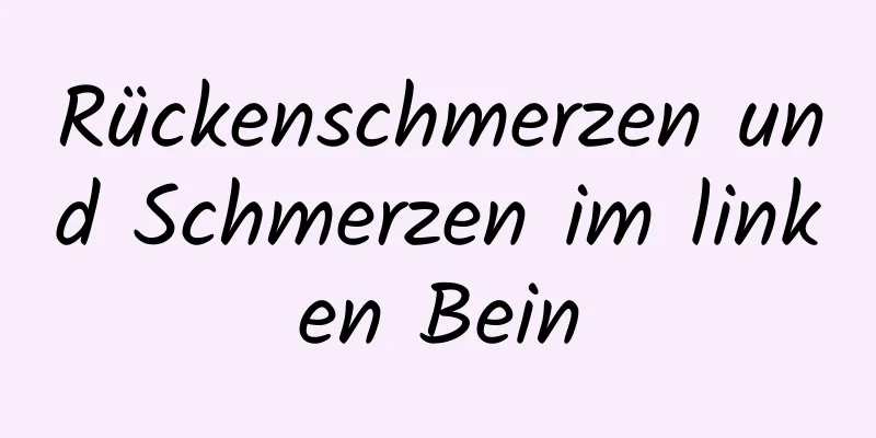 Rückenschmerzen und Schmerzen im linken Bein