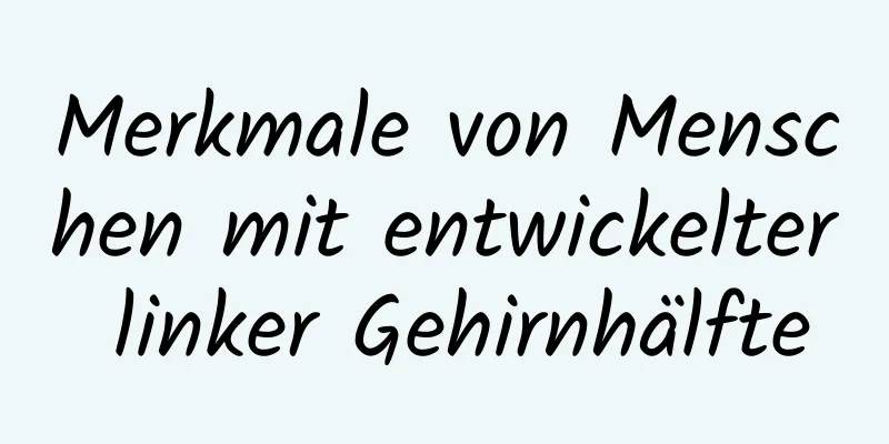 Merkmale von Menschen mit entwickelter linker Gehirnhälfte