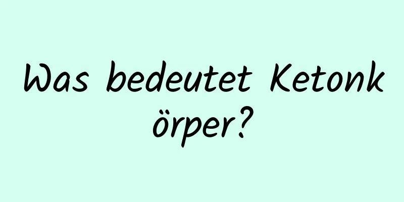 Was bedeutet Ketonkörper?