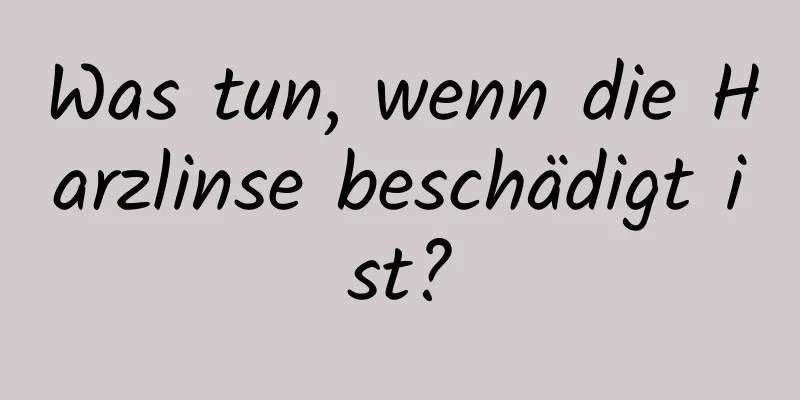 Was tun, wenn die Harzlinse beschädigt ist?