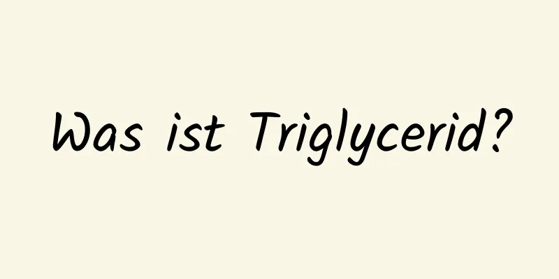 Was ist Triglycerid?