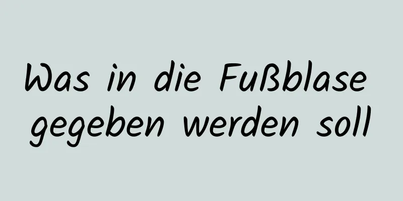 Was in die Fußblase gegeben werden soll