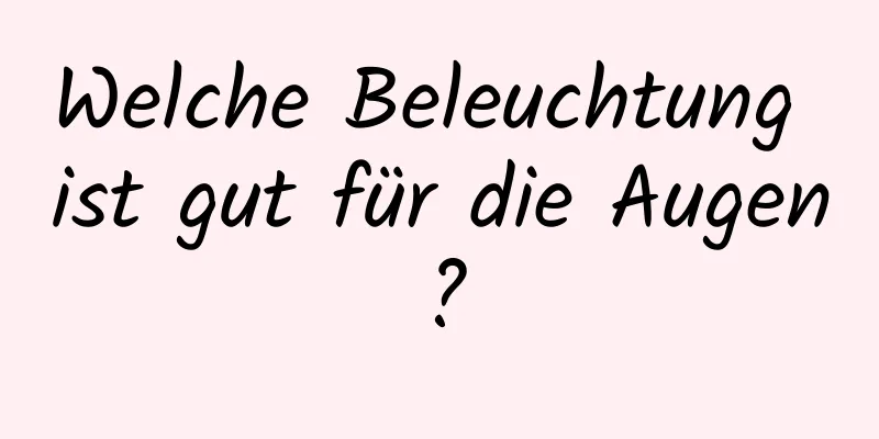 Welche Beleuchtung ist gut für die Augen?