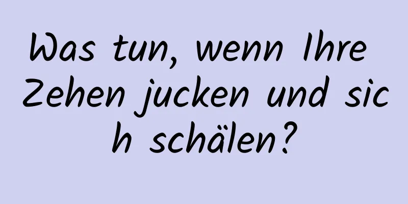 Was tun, wenn Ihre Zehen jucken und sich schälen?