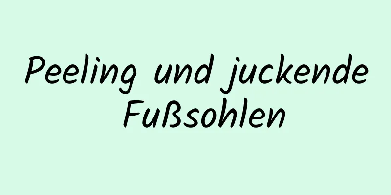 Peeling und juckende Fußsohlen