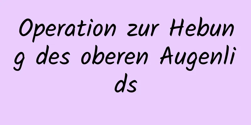 Operation zur Hebung des oberen Augenlids