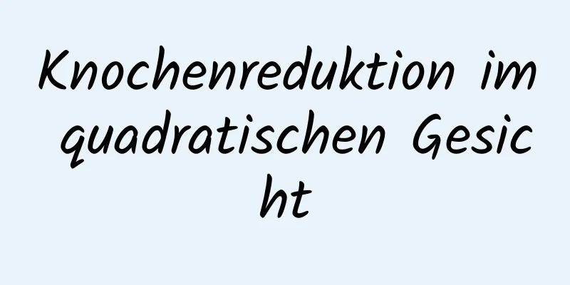 Knochenreduktion im quadratischen Gesicht