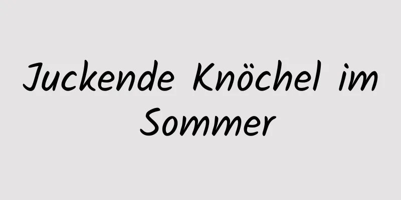 Juckende Knöchel im Sommer