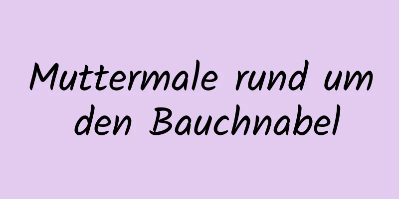 Muttermale rund um den Bauchnabel