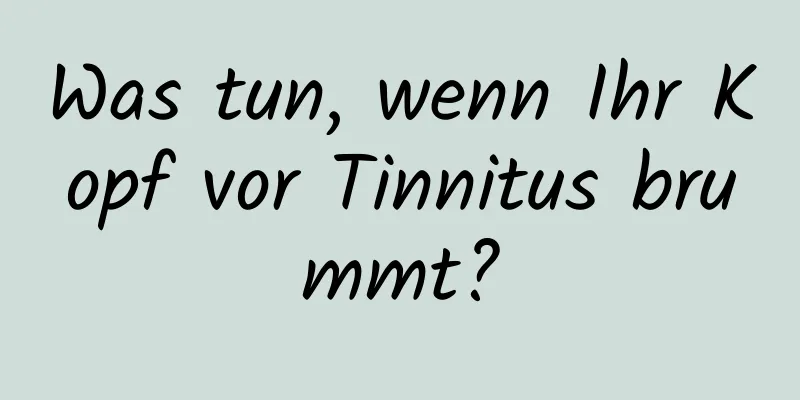 Was tun, wenn Ihr Kopf vor Tinnitus brummt?