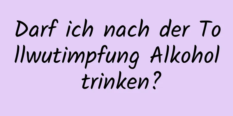 Darf ich nach der Tollwutimpfung Alkohol trinken?