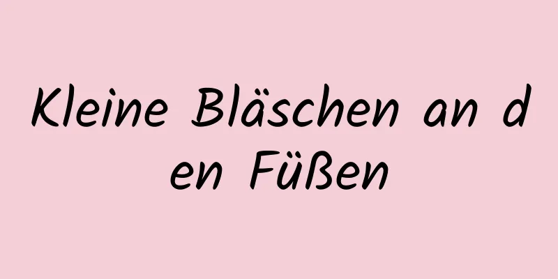 Kleine Bläschen an den Füßen