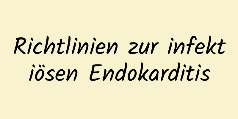 Richtlinien zur infektiösen Endokarditis