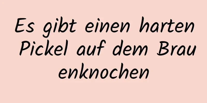 Es gibt einen harten Pickel auf dem Brauenknochen