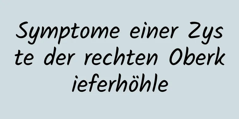 Symptome einer Zyste der rechten Oberkieferhöhle