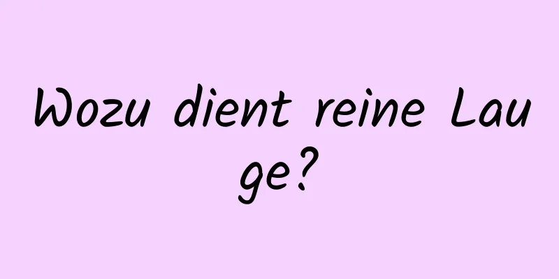 Wozu dient reine Lauge?