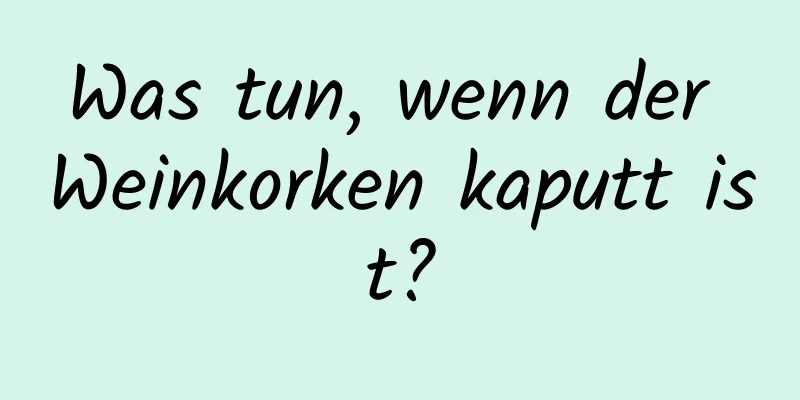 Was tun, wenn der Weinkorken kaputt ist?