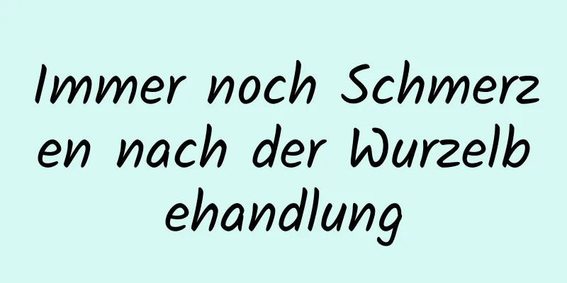 Immer noch Schmerzen nach der Wurzelbehandlung