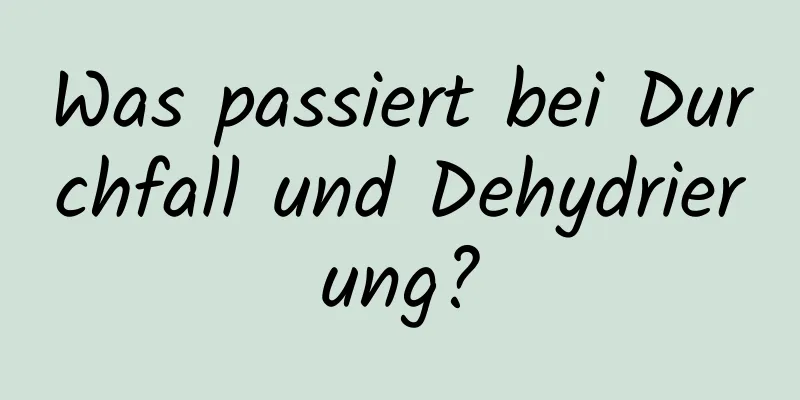 Was passiert bei Durchfall und Dehydrierung?