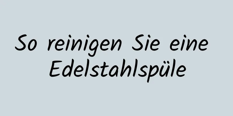 So reinigen Sie eine Edelstahlspüle