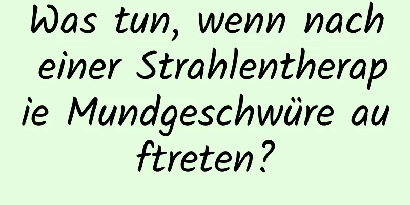 Was tun, wenn nach einer Strahlentherapie Mundgeschwüre auftreten?