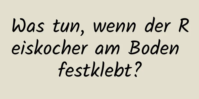 Was tun, wenn der Reiskocher am Boden festklebt?