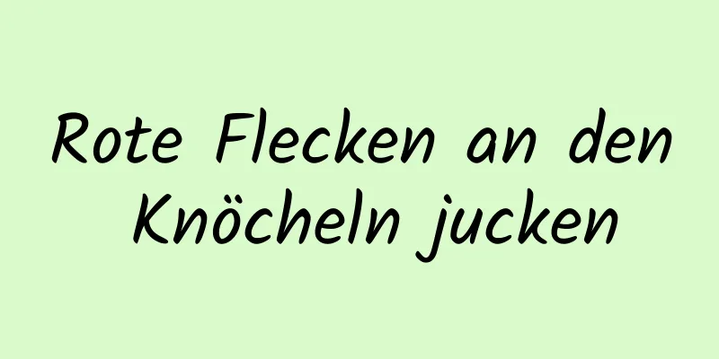 Rote Flecken an den Knöcheln jucken