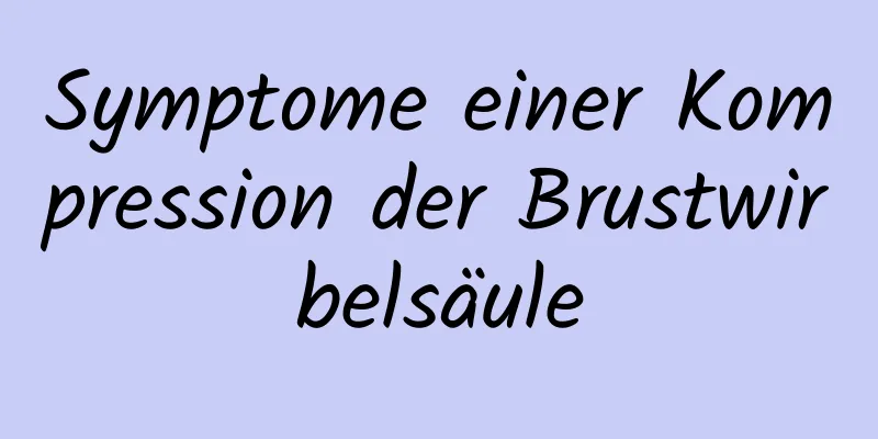 Symptome einer Kompression der Brustwirbelsäule