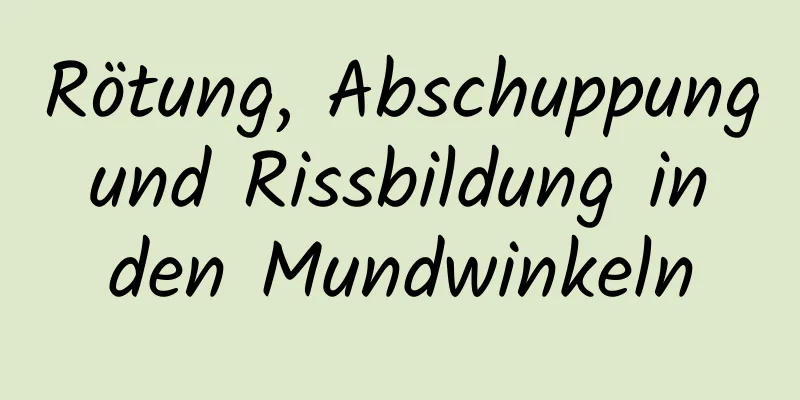 Rötung, Abschuppung und Rissbildung in den Mundwinkeln