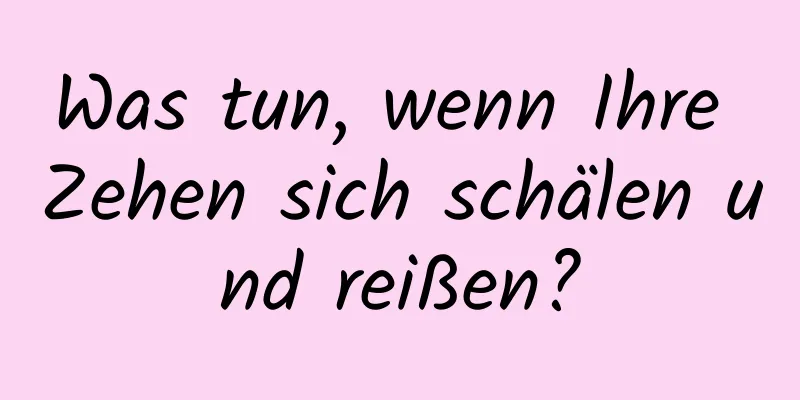Was tun, wenn Ihre Zehen sich schälen und reißen?