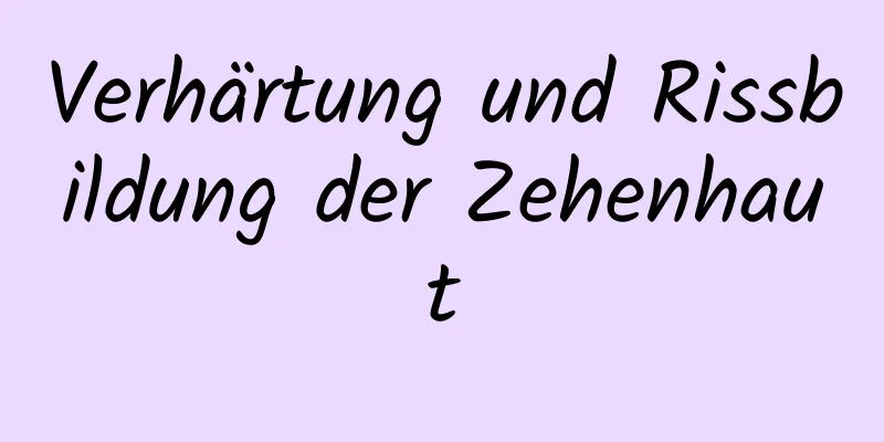 Verhärtung und Rissbildung der Zehenhaut