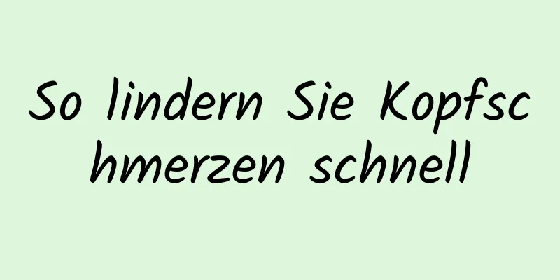 So lindern Sie Kopfschmerzen schnell