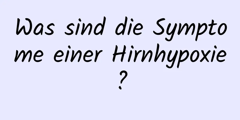 Was sind die Symptome einer Hirnhypoxie?