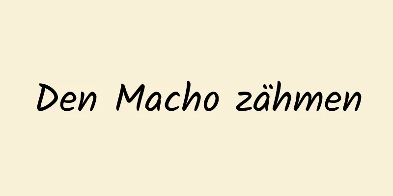 Den Macho zähmen