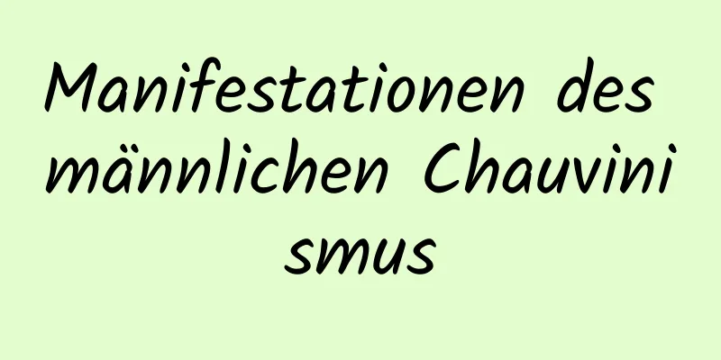 Manifestationen des männlichen Chauvinismus