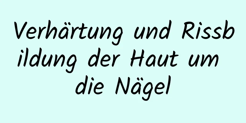 Verhärtung und Rissbildung der Haut um die Nägel