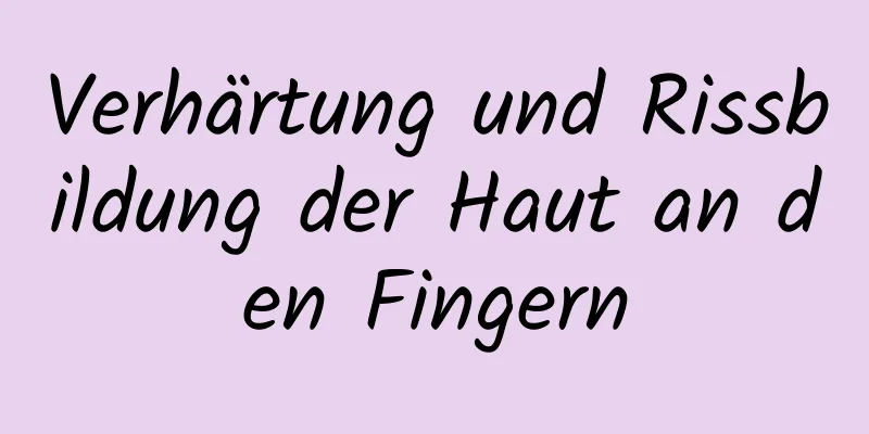 Verhärtung und Rissbildung der Haut an den Fingern