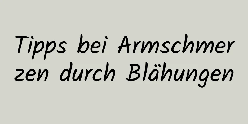 Tipps bei Armschmerzen durch Blähungen