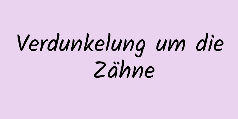 Verdunkelung um die Zähne