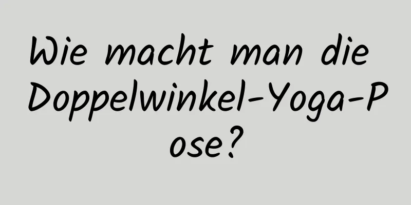 Wie macht man die Doppelwinkel-Yoga-Pose?