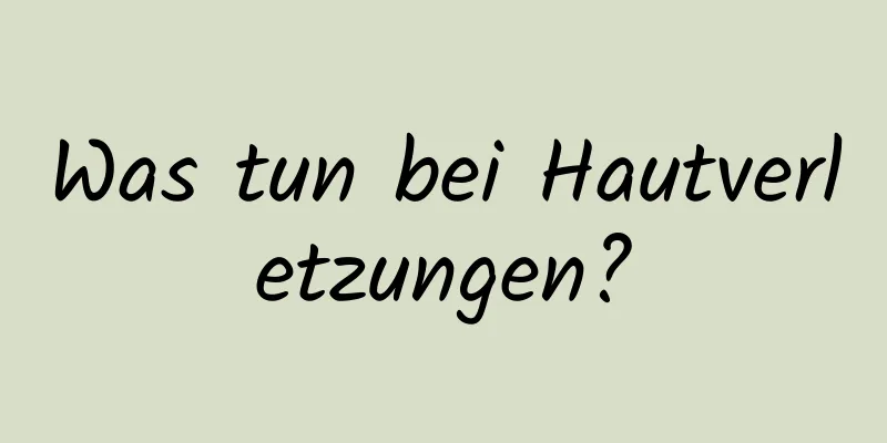 Was tun bei Hautverletzungen?