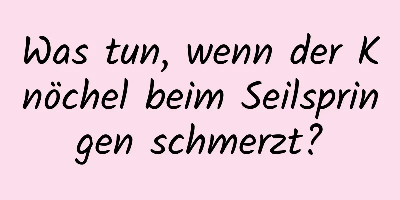 Was tun, wenn der Knöchel beim Seilspringen schmerzt?