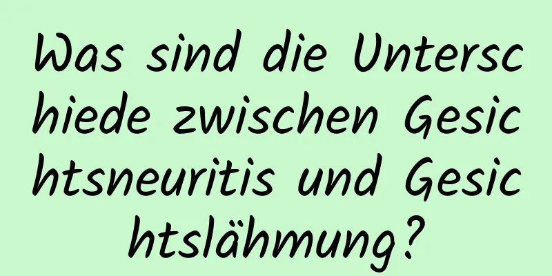 Was sind die Unterschiede zwischen Gesichtsneuritis und Gesichtslähmung?
