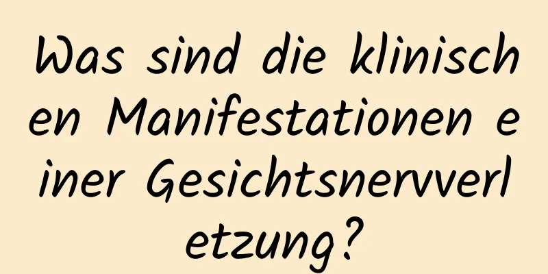 Was sind die klinischen Manifestationen einer Gesichtsnervverletzung?